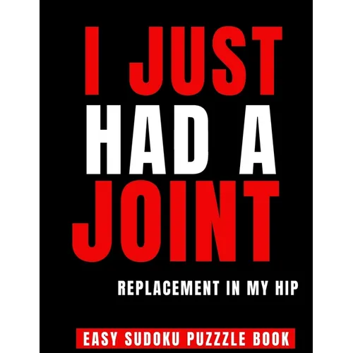 I Just Had A Joint Replacement In My Hip: 100 Sudoku Puzzles Large Print Perfect Hip Replacement Surgery Recovery Gift For Women, Men & Elderly - Get - Paperback