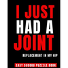 I Just Had A Joint Replacement In My Hip: 100 Sudoku Puzzles Large Print Perfect Hip Replacement Surgery Recovery Gift For Women, Men & Elderly - Get - Paperback