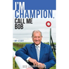 I'm Champion, Call Me Bob: My Story - Paperback
