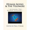 Human Aging & The Telomere: " Altering The Human Lifespan " - Paperback