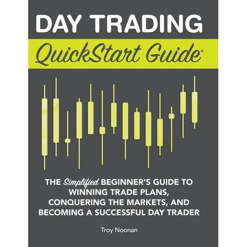 Day Trading QuickStart Guide: The Simplified Beginner's Guide to Winning Trade Plans, Conquering the Markets, and Becoming a Successful Day Trader - Hardcover
