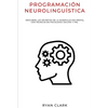 Programación Neurolinguística: Descubre Los Secretos de la Manipulación Mental con Técnicas de Psicología Oscura y PNL - Paperback