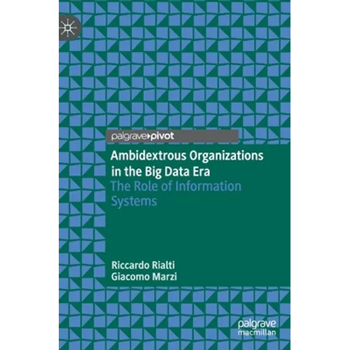 Ambidextrous Organizations in the Big Data Era: The Role of Information Systems - Hardcover
