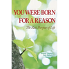 You Were Born for a Reason: The Real Purpose of Life - Hardcover