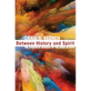 Between History and Spirit - Hardcover