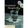 Untamed Hospitality: Welcoming God and Other Strangers - Paperback