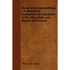 Elementary Gunsmithing - A Manual of Instruction for Amateurs in the Alteration and Repair of Firearms - Paperback