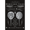 Horseshoe Crabs and Velvet Worms: The Story of the Animals and Plants That Time Has Left Behind - Paperback
