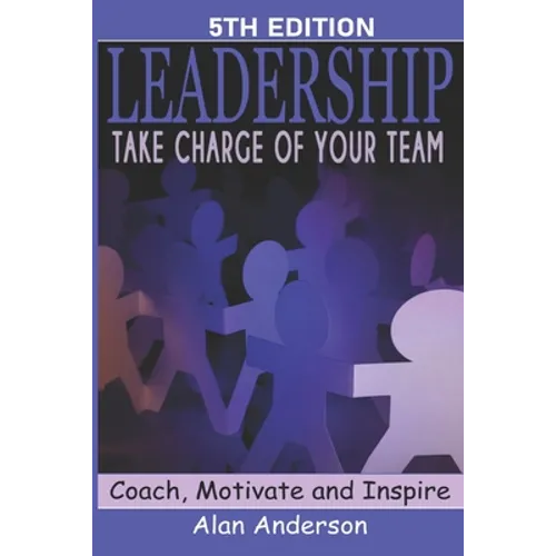 Leadership: Take Charge of Your Team: Coach, Motivate and Inspire - Paperback