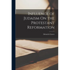 Influence of Judaism On the Protestant Reformation - Paperback