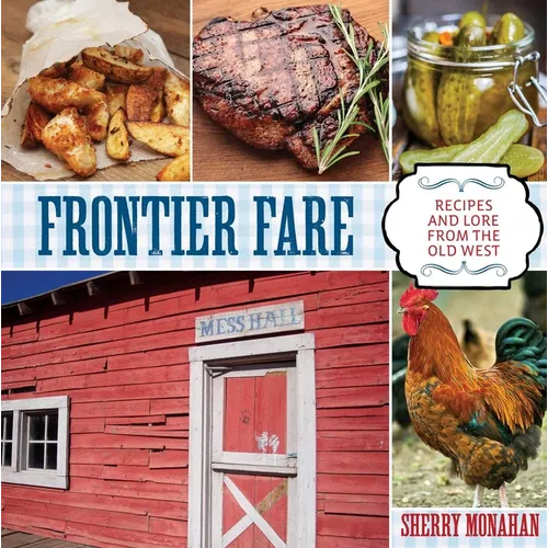Frontier Fare: Recipes and Lore from the Old West - Paperback