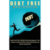 Debt Free Masterplan: Rapidly Get Out Of Debt, Build Wealth & Master Money Management - Proven Strategies To Save Money, Pay Off Your Credit Card, Bea - Paperback