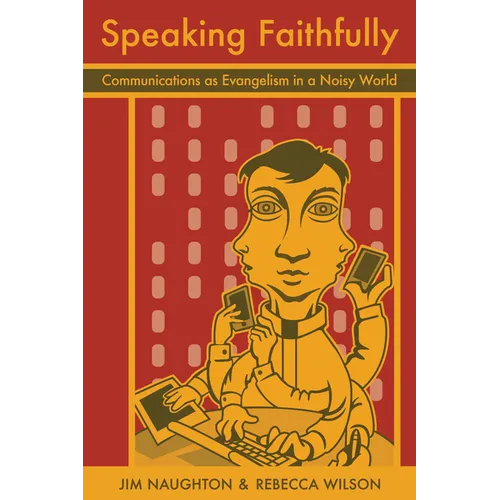 Speaking Faithfully: Communications as Evangelism in a Noisy World - Paperback