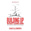 Building Up Without Tearing Down: How to Cultivate Heroic Leadership in You and Your Organization - Hardcover