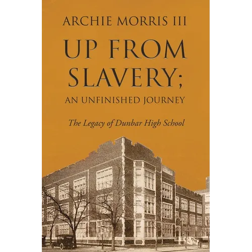 Up from Slavery; an Unfinished Journey: The Legacy of Dunbar High School - Paperback