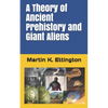 A Theory of Ancient Prehistory and Giant Aliens - Paperback