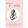 From One Mom to a Mother: Poetry & Momisms - Hardcover