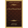 A Day of Pleasant Bread - Hardcover