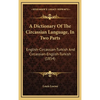A Dictionary Of The Circassian Language, In Two Parts: English-Circassian-Turkish And Circassian-English-Turkish (1854) - Hardcover