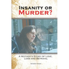 Insanity or Murder: A Mothers Story of Love, Loss and Betrayal - Paperback