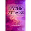 Everything You Need to Know About Psychic Attacks: Prevention, Symptoms, Solutions and more - Paperback