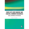 Conflicts Over Marine and Coastal Common Resources: Causes, Governance and Prevention - Paperback