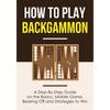 How to Play Backgammon: A Step-By-Step Guide on the Basics, Middle Game, Bearing Off and Strategies to Win - Paperback