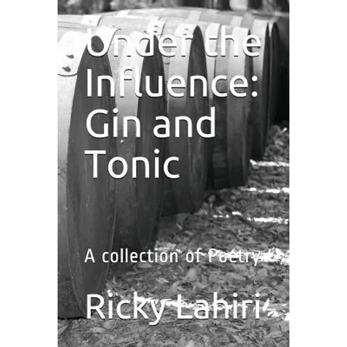 Under the Influence: Gin and Tonic: A Collection of Poetry - Paperback
