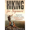 Hiking for Beginners: Beginner's Guide for your Ultimate Hiking Experience: Beginner's Guide for your Ultimate Hiking Experience - Paperback