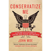 Conservatize Me: A Lifelong Lefty's Attempt to Love God, Guns, Reagan, & Toby Keith - Paperback