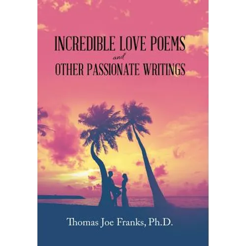 Incredible Love Poems and Other Passionate Writings - Hardcover