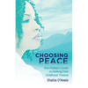 Choosing Peace: One Orphan's Guide to Healing from Childhood Trauma - Paperback