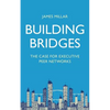 Building Bridges: The Case for Executive Peer Networks - Paperback