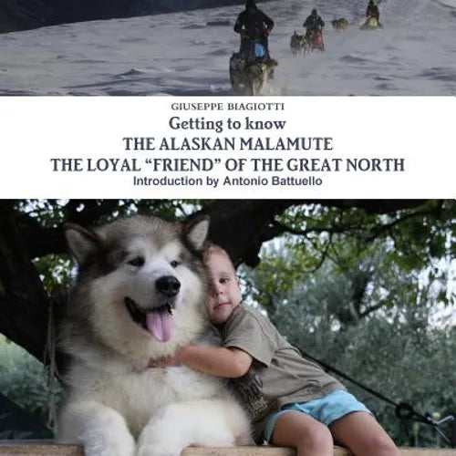 Getting to know THE ALASKAN MALAMUTE THE LOYAL ÒFRIENDÓ OF THE GREAT NORTH - Paperback
