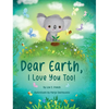 Dear Earth, I Love You Too! - Hardcover