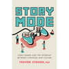 Story Mode: Video Games and the Interplay Between Consoles and Culture - Hardcover