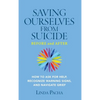 Saving Ourselves from Suicide - Before and After: How to Ask for Help, Recognize Warning Signs, and Navigate Grief - Hardcover