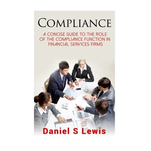 Compliance: A concise guide to the role of the Compliance Function in financial services firms - Paperback
