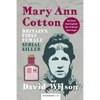 Mary Ann Cotton: Britain's First Female Serial Killer - Paperback