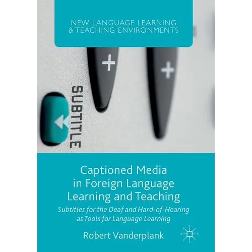 Captioned Media in Foreign Language Learning and Teaching: Subtitles for the Deaf and Hard-Of-Hearing as Tools for Language Learning - Paperback