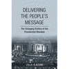 Delivering the People's Message: The Changing Politics of the Presidential Mandate - Hardcover