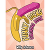 Funny Dicks Coloring Book: A Funny Adult Coloring Gag Book with Illustrations of Cocks In Different Settings! - Paperback