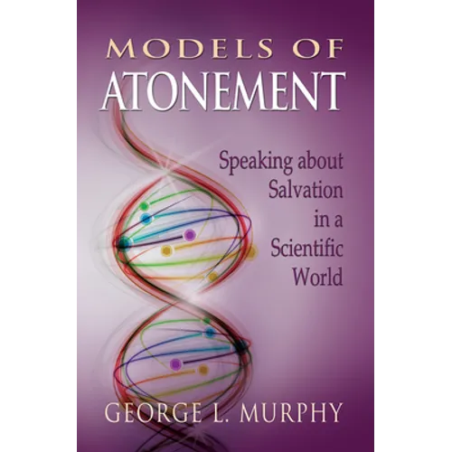 Models of Atonement: Speaking about Salvation in a Scientific World - Paperback