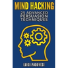 Mind Hacking: 25 Advanced Persuasion Techniques - Paperback