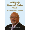 Waking Up Tomorrow's Leaders Today - The Complete Guide to Leadership - Hardcover