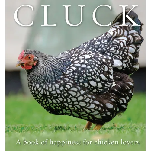 Cluck: A Book of Happiness for Chicken Lovers - Paperback