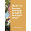 This Way to Language: Four Things to Do at the First Sign of Autism - Paperback