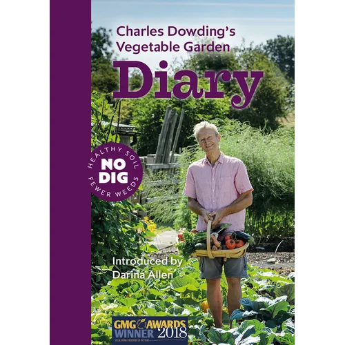 Charles Dowding's Vegetable Garden Diary: No Dig, Healthy Soil, Fewer Weeds, 3rd Edition - Paperback