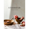 A Scented Life: Wellbeing and Essential Oils - Hardcover