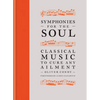Symphonies for the Soul: Classical Music to Cure Any Ailment - Hardcover